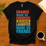 Chance made us coworkerkers T-Shirt