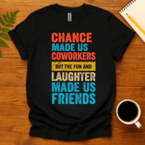 Chance made us coworkerkers T-Shirt