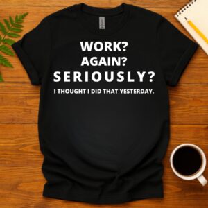 Work Again?  T-Shirt