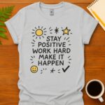 Stay positive work hard make it happen  T-Shirt