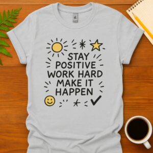 Stay positive work hard make it happen  T-Shirt