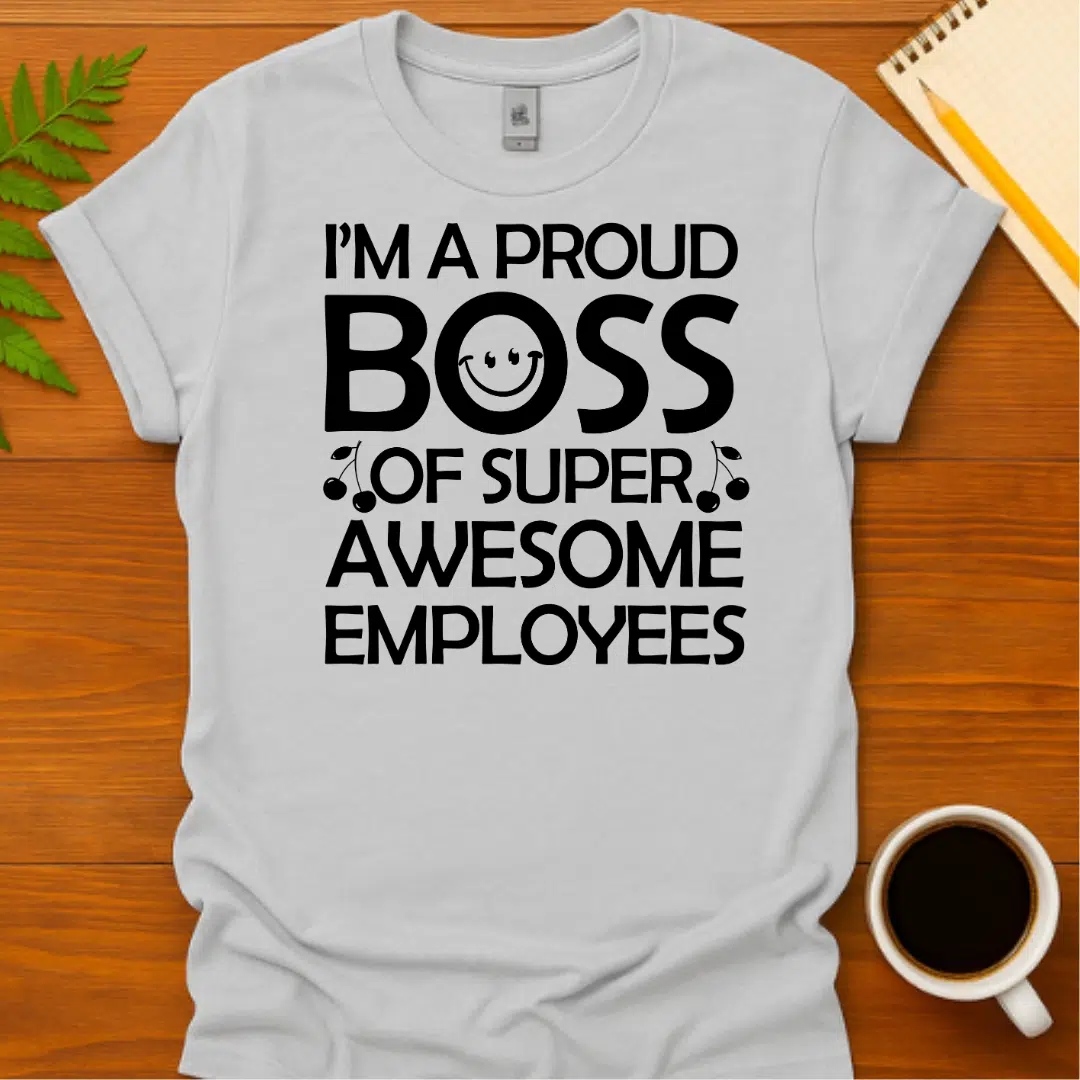 Buy I'm a Proud Boss of Super Awesome Employees T-Shirt at FunnyWorkTees I'm a Proud Boss of Super Awesome Employees T-Shirt