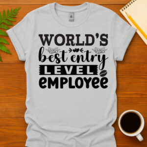 World's Best Entry Level Employee T-Shirt