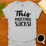 This meeting sucks T-Shirt