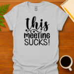 This Meeting Sucks! T-Shirt