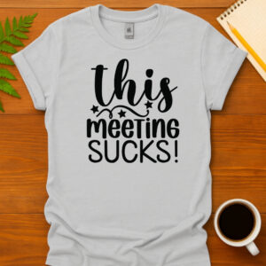 This Meeting Sucks! T-Shirt