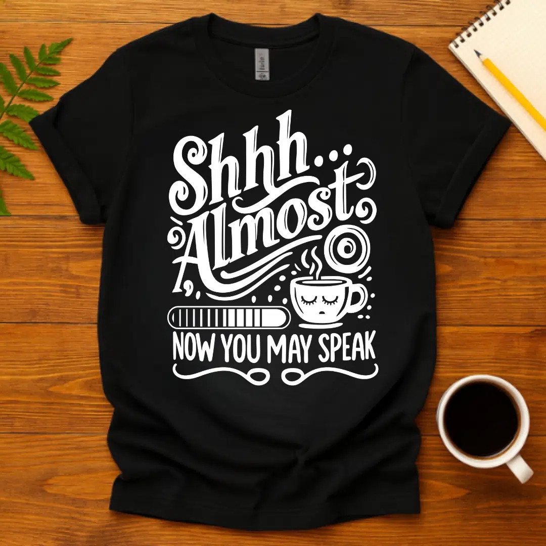 Buy Shhh Almost. Now You May Speak T-Shirt at FunnyWorkTees Shhh Almost. Now You May Speak T-Shirt