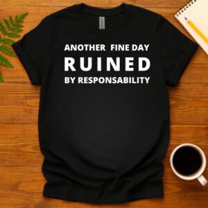 Ruined by responsabilities T-Shirt