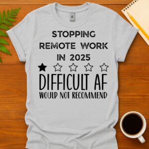 Stopping remote work in 2025 T-Shirt