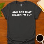 I'm Out T-Shirt