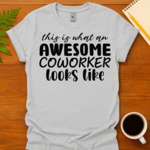 This Is What An Awesome Coworker Looks Like T-Shirt
