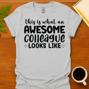 This Is What An Awesome Colleague Looks Like T-Shirt