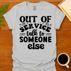 Out of service talk to someone else T-Shirt