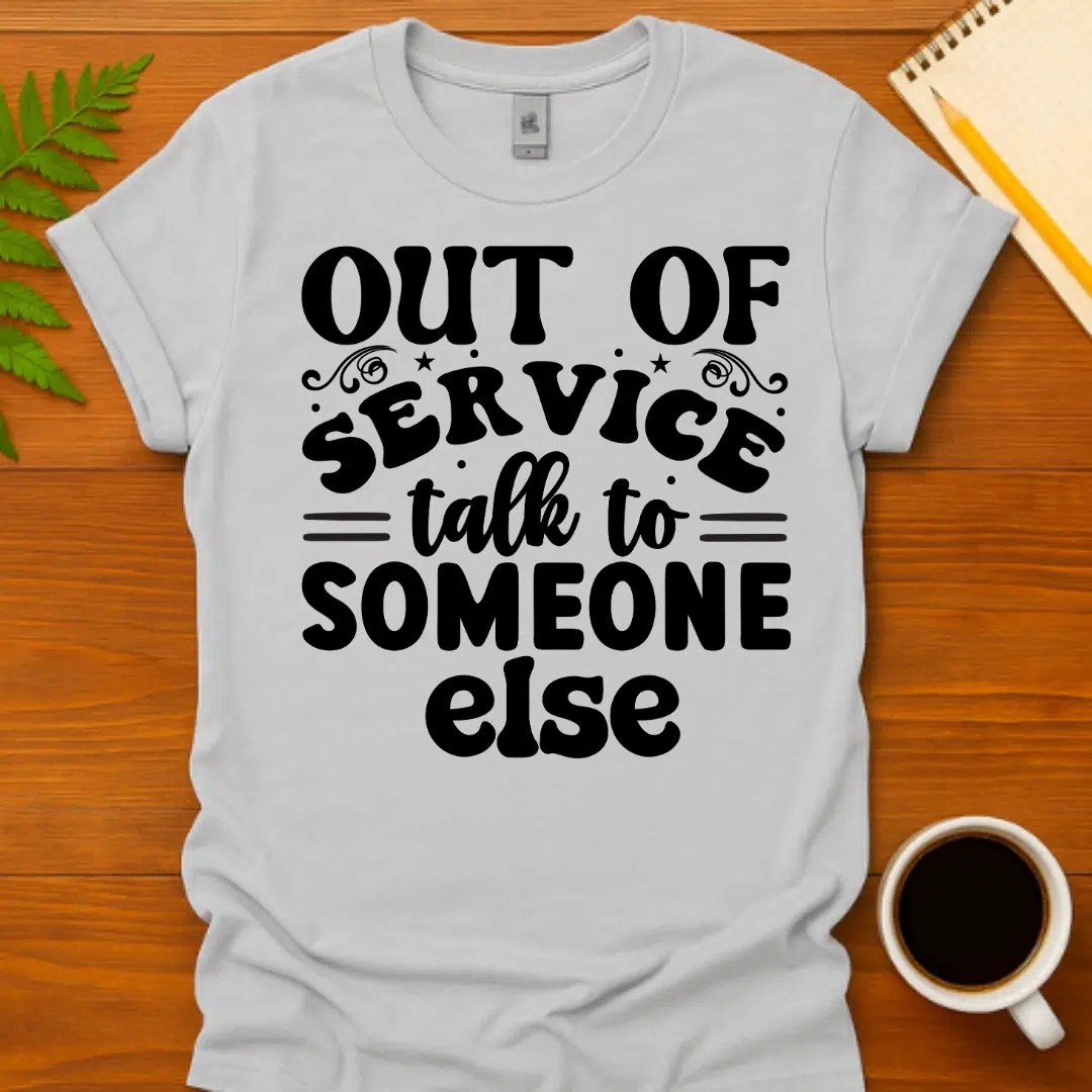 Buy Out of Service Talk to Someone Else T-Shirt at FunnyWorkTees Out of Service Talk to Someone Else T-Shirt