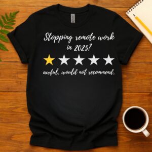 Stopping remote work in 2025? AF T-Shirt