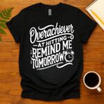 Overachiever at Hitting Remind Me Tomorrow T-Shirt