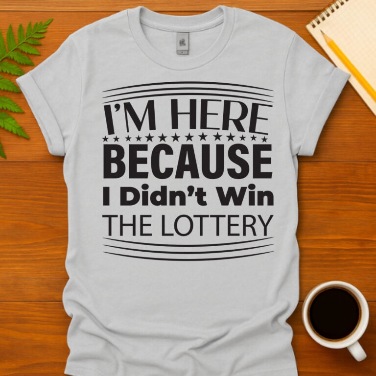 I'm Here Because I Didn't Win the Lottery T-Shirt - simple christmas gifts for coworkers from FunnyWorkTees
