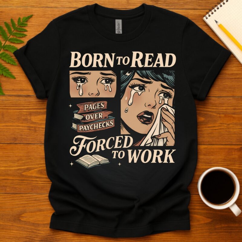 Born To Read Forced To Work T-Shirt