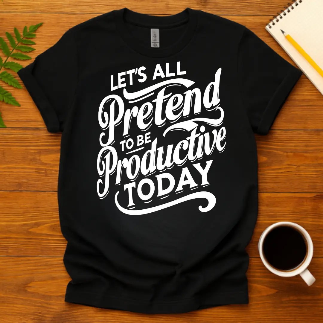 Buy Let's All Pretend to Be Productive Today T-Shirt at FunnyWorkTees Let's All Pretend to Be Productive Today T-Shirt