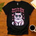 Born To Slay Forced To Work T-Shirt