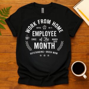 Work from home employee of the month since march 2020 T-Shirt