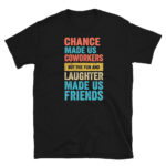 Chance Made Us Coworkerkers T-Shirt