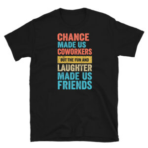 Chance Made Us Coworkerkers T-Shirt