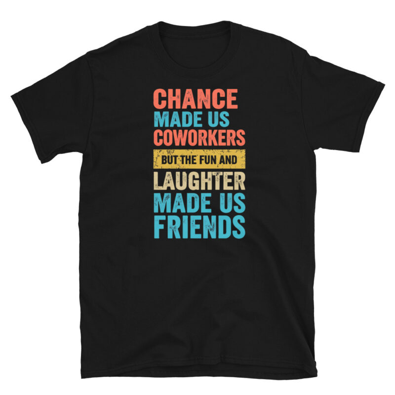 Chance made us coworkerkers T-Shirt - Image 7