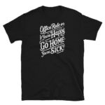 Office Rule 1 If You're Happy, Go Home You're Sick T-Shirt
