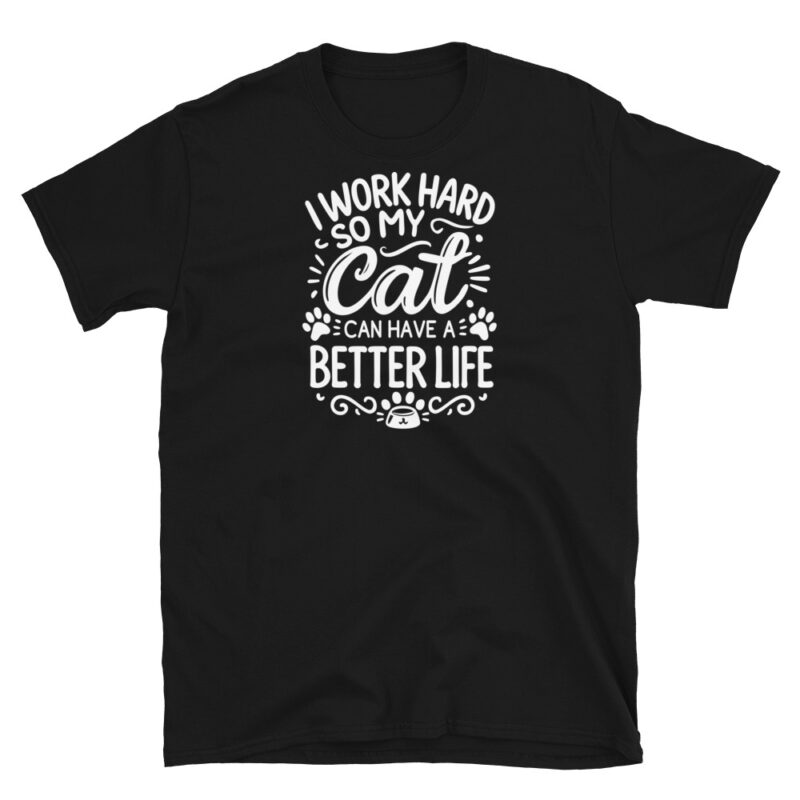I Work Hard So My Cat Can Have a Better Life T-Shirt - Image 2