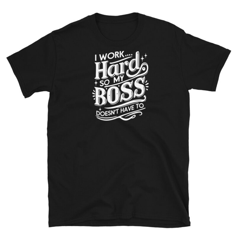I Work Hard So My Boss Doesn't Have To T-Shirt - Image 2