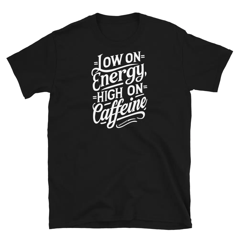 Buy Low on Energy, High on Caffeine T-Shirt at FunnyWorkTees Low on Energy, High on Caffeine T-Shirt - Image 2