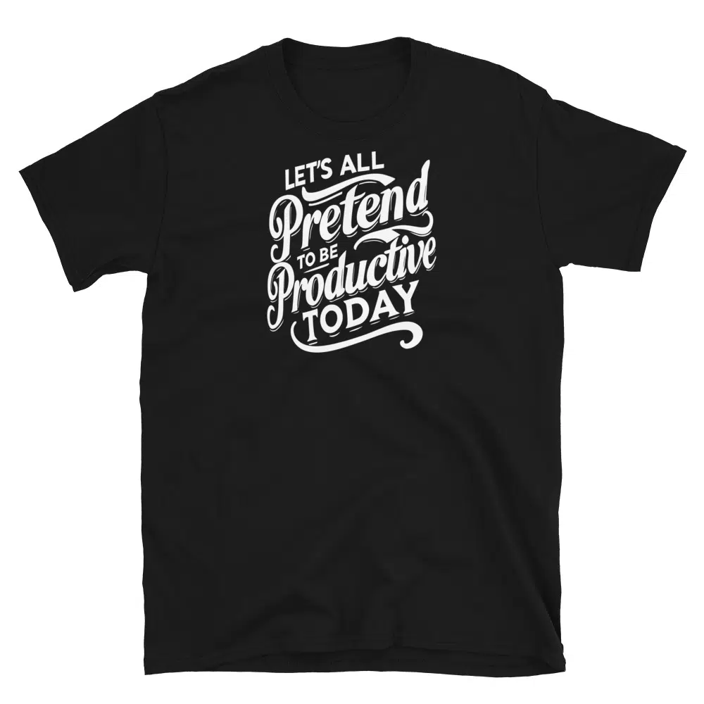 Buy Let's All Pretend to Be Productive Today T-Shirt at FunnyWorkTees Let's All Pretend to Be Productive Today T-Shirt - Image 2