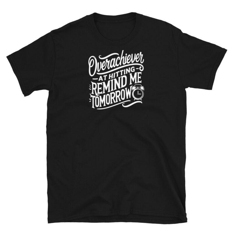 Overachiever at Hitting Remind Me Tomorrow T-Shirt - Image 2