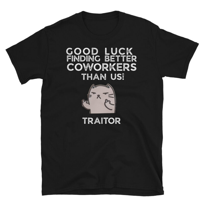Good luck finding better coworkers then us T-Shirt - Image 7