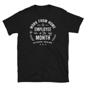 Work From Home Employee of the Month Since March 2020 T-Shirt