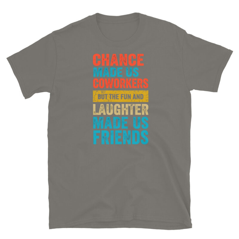 Chance made us coworkerkers T-Shirt - Image 5
