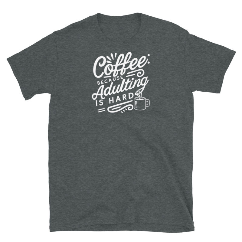 Coffee Because Adulting Is Hard T-Shirt - Image 4