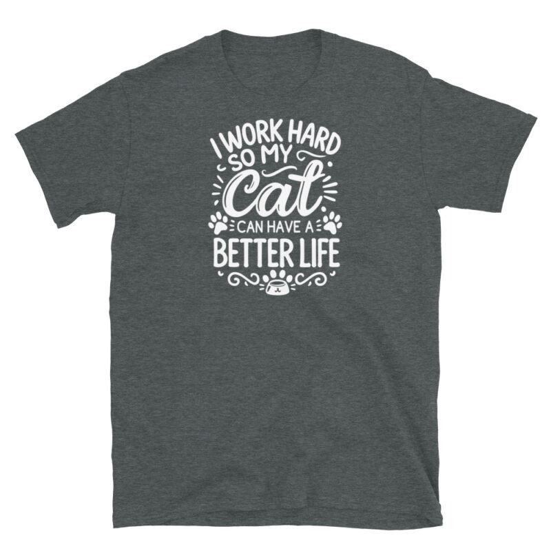 I Work Hard So My Cat Can Have a Better Life T-Shirt - Image 4