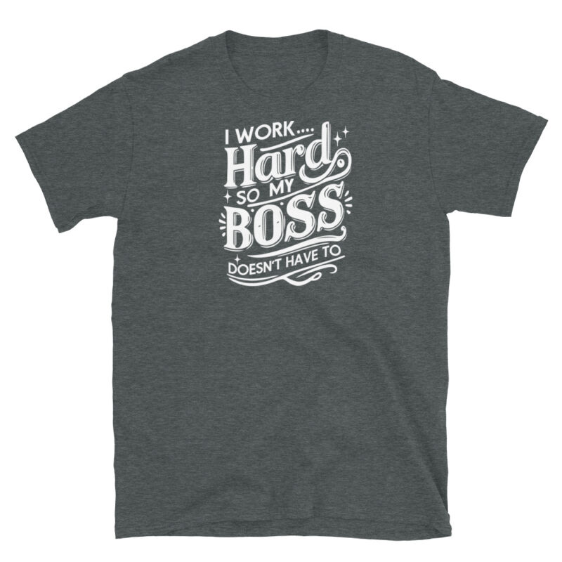 I Work Hard So My Boss Doesn't Have To T-Shirt - Image 4