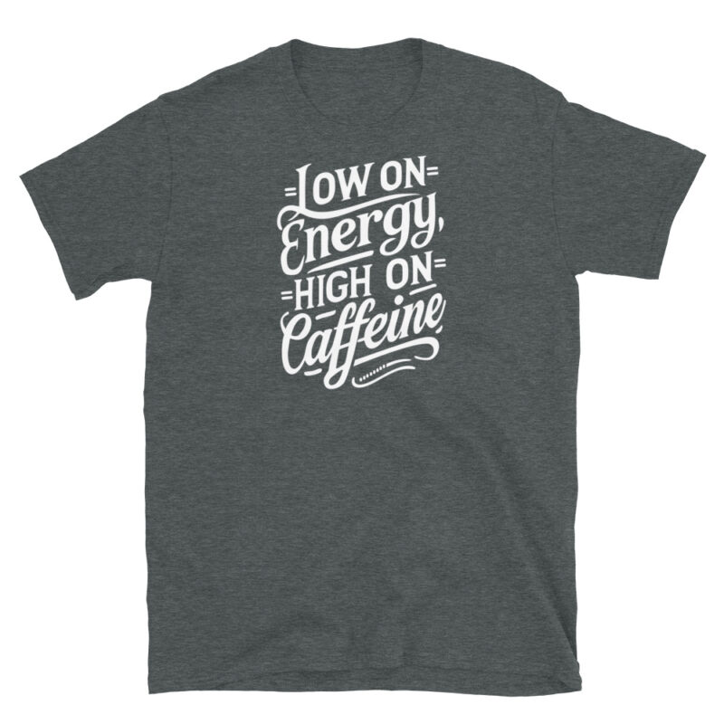Low on Energy, High on Caffeine T-Shirt - Image 4