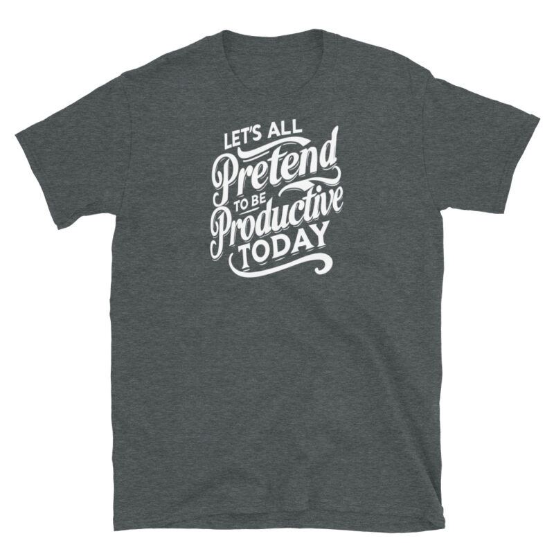 Let's All Pretend to Be Productive Today T-Shirt - Image 4