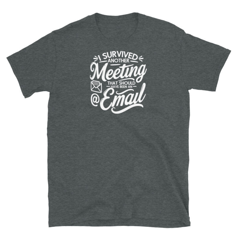 I Survived Another Meeting That Should Have Been an Email T-Shirt - Image 4