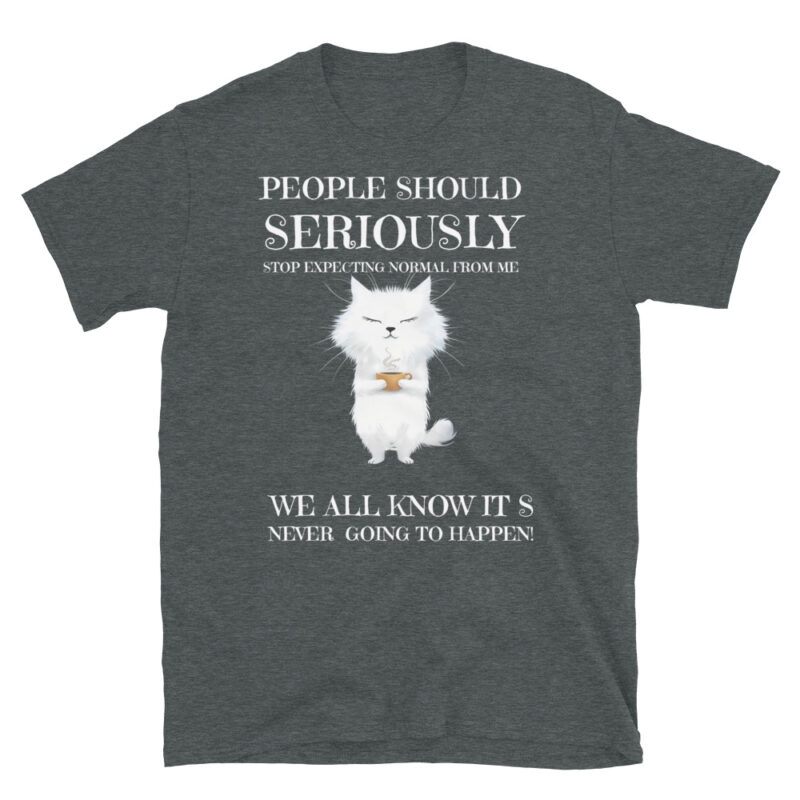 People should seriously stop expecting normal from me T-Shirt - Image 4