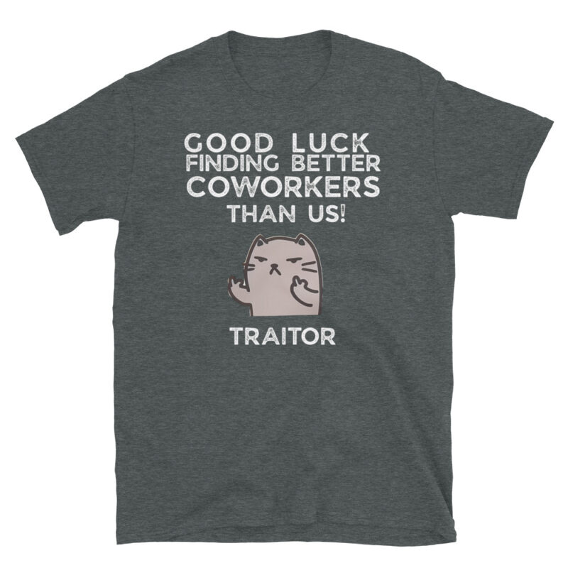Good luck finding better coworkers then us T-Shirt - Image 3