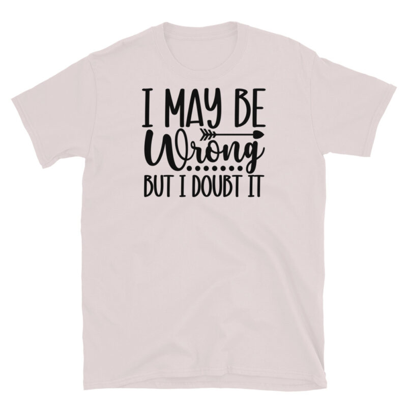 I may be wrong but I doubt it T-Shirt - Image 5