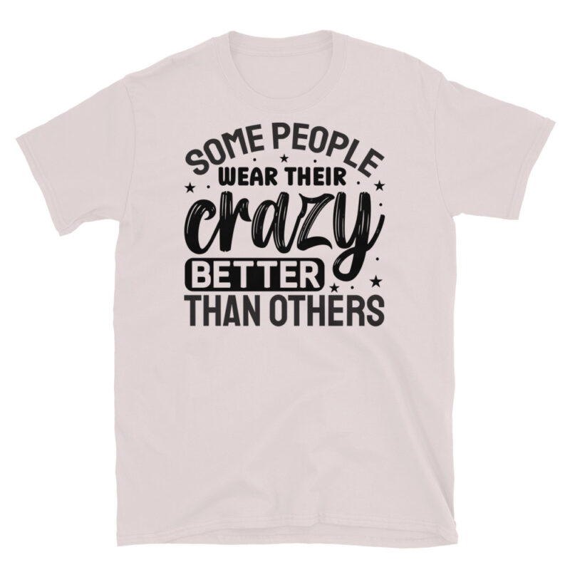 Some people wear their crazy better than others T-Shirt - Image 5