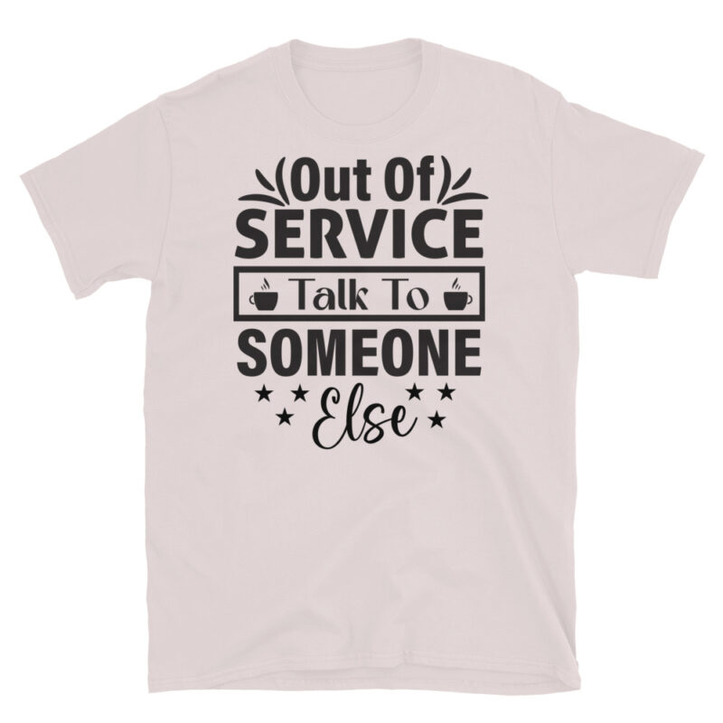 Out Of Service Talk To Someone Else T-Shirt - Image 5