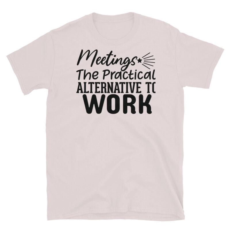 Meetings The Practical Alternative To Work T-Shirt - Image 5