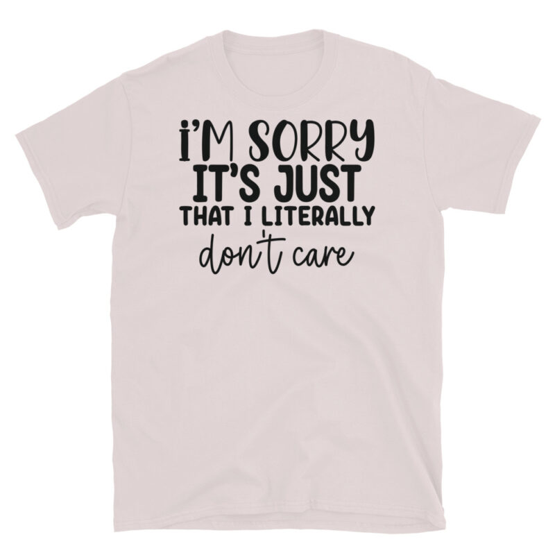 I m sorry it's just that I literally don't care T-Shirt - Image 5